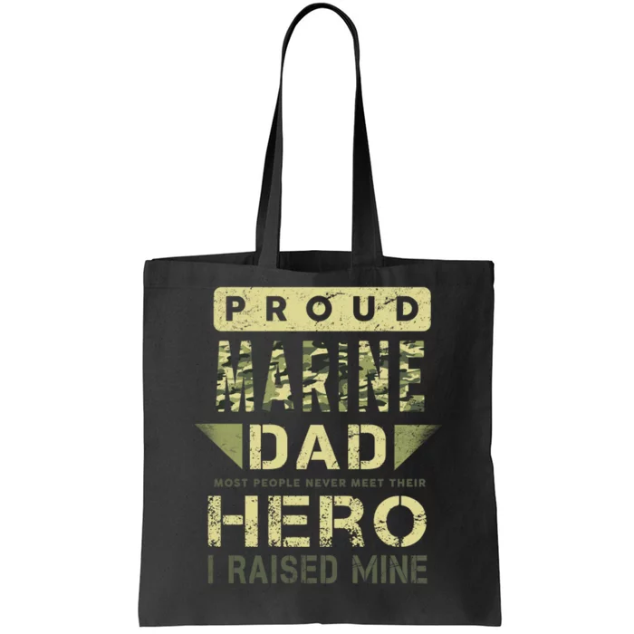 Proud Marine Dad Most People Never Meet Their Hero I Raised Mine Tote Bag