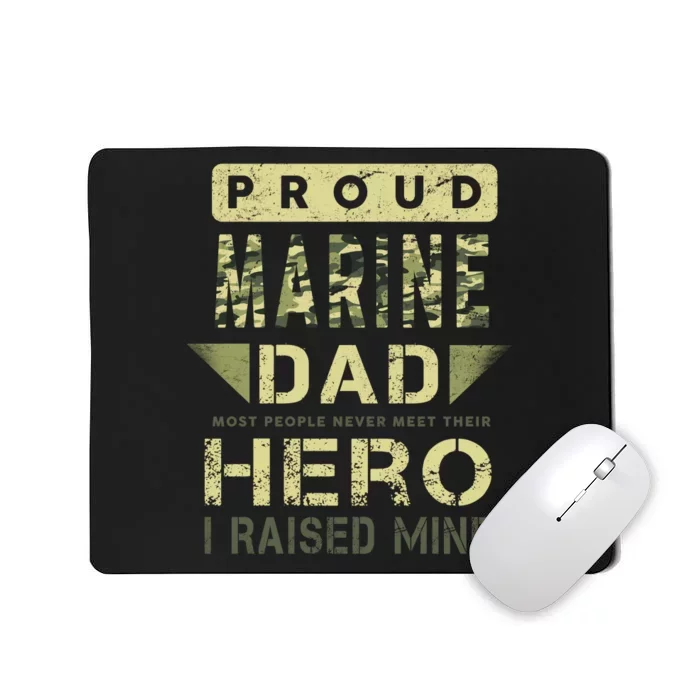 Proud Marine Dad Most People Never Meet Their Hero I Raised Mine Mousepad