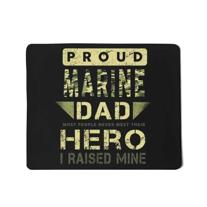 Proud Marine Dad Most People Never Meet Their Hero I Raised Mine Mousepad