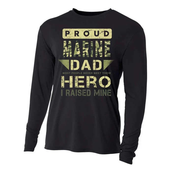 Proud Marine Dad Most People Never Meet Their Hero I Raised Mine Cooling Performance Long Sleeve Crew