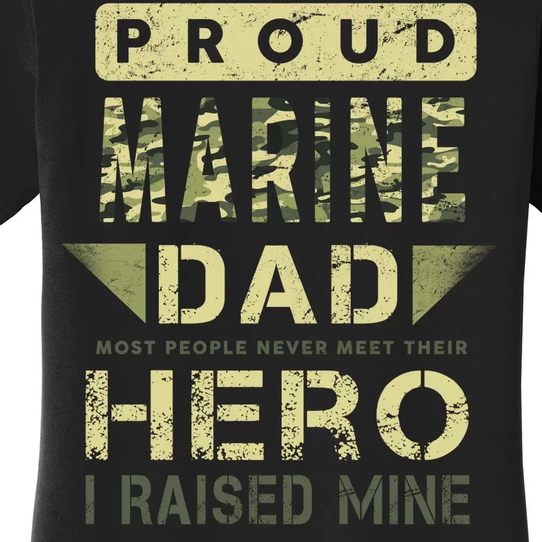 Proud Marine Dad Most People Never Meet Their Hero I Raised Mine Women's T-Shirt