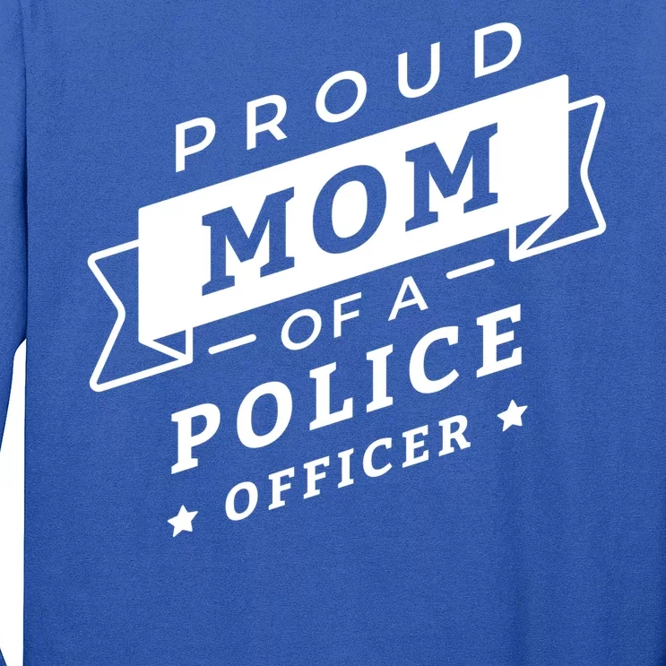 Proud Mom Of A Police Officer Long Sleeve Shirt