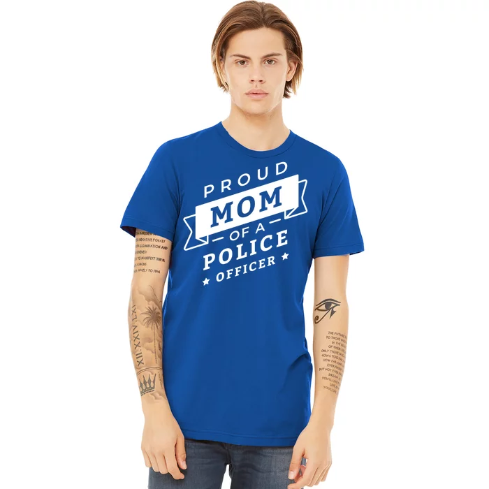 Proud Mom Of A Police Officer Premium T-Shirt