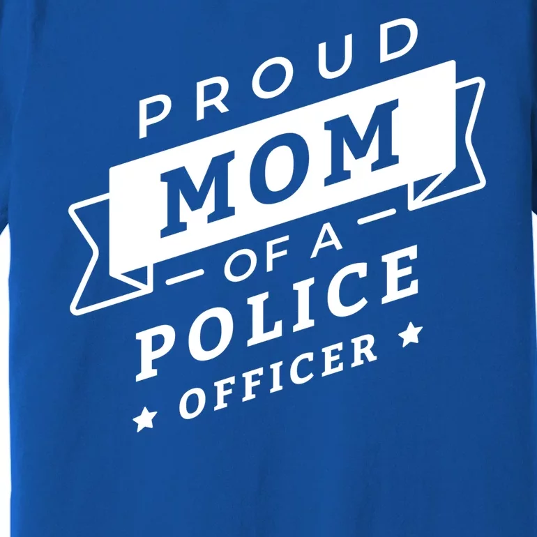 Proud Mom Of A Police Officer Premium T-Shirt