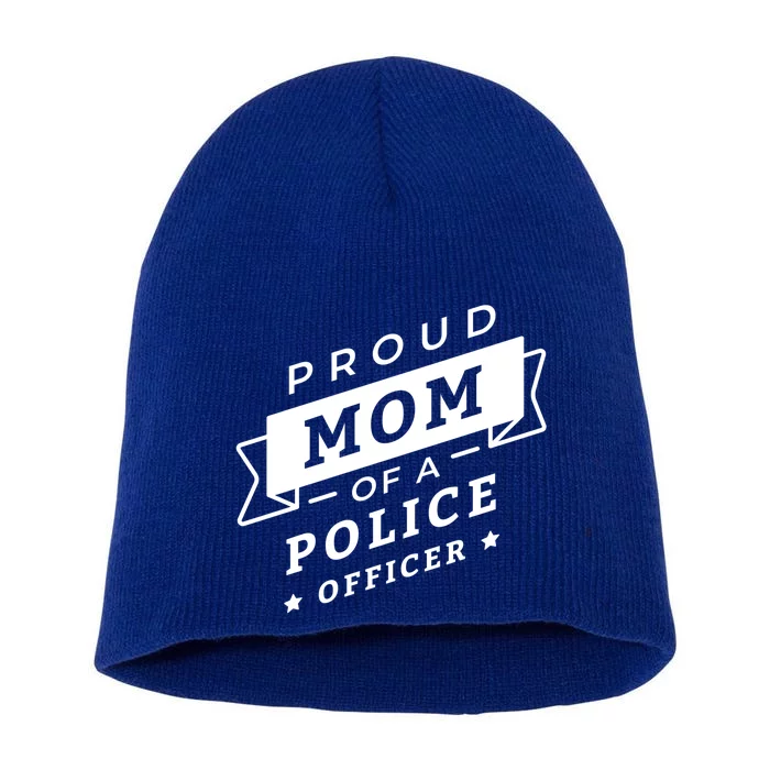 Proud Mom Of A Police Officer Short Acrylic Beanie