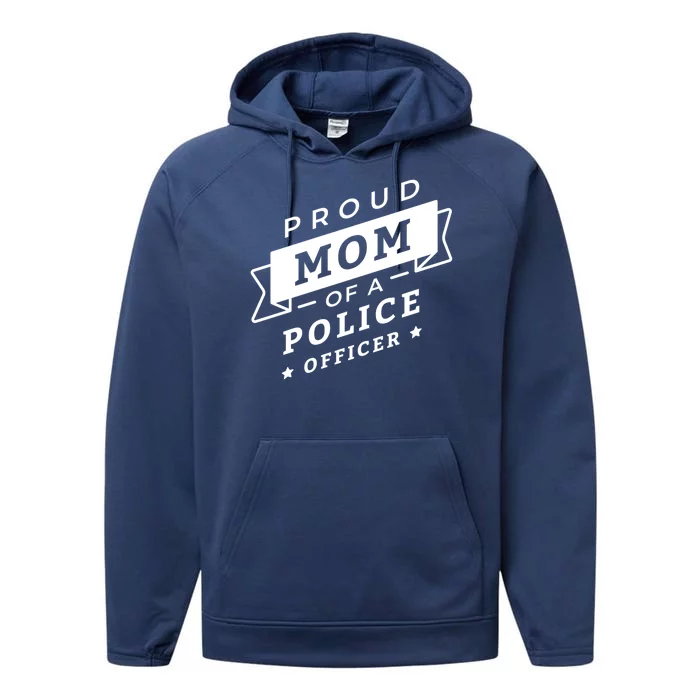 Proud Mom Of A Police Officer Performance Fleece Hoodie