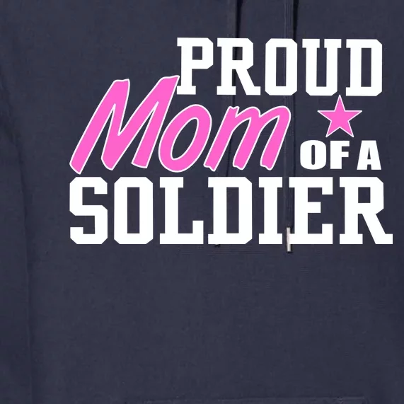 Proud Mom of A Soldier Premium Hoodie