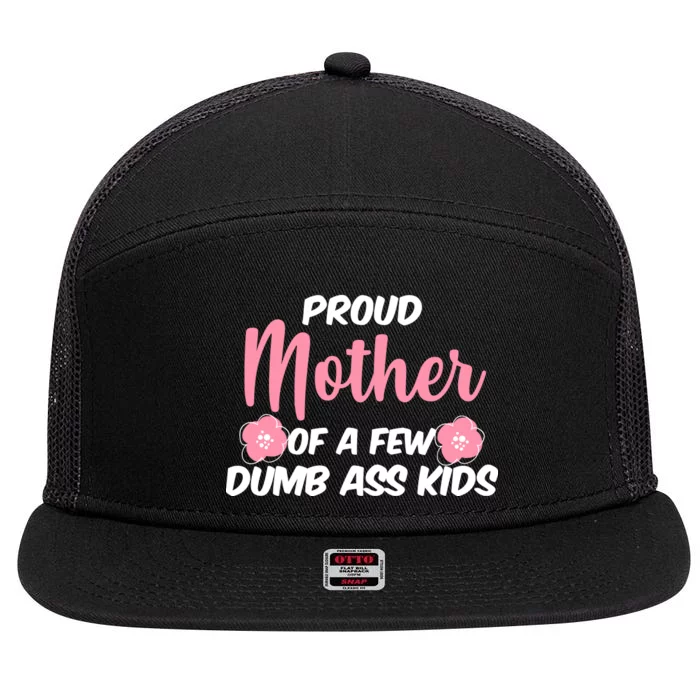 Proud Mother Of A Few Dumbass Kids 7 Panel Mesh Trucker Snapback Hat