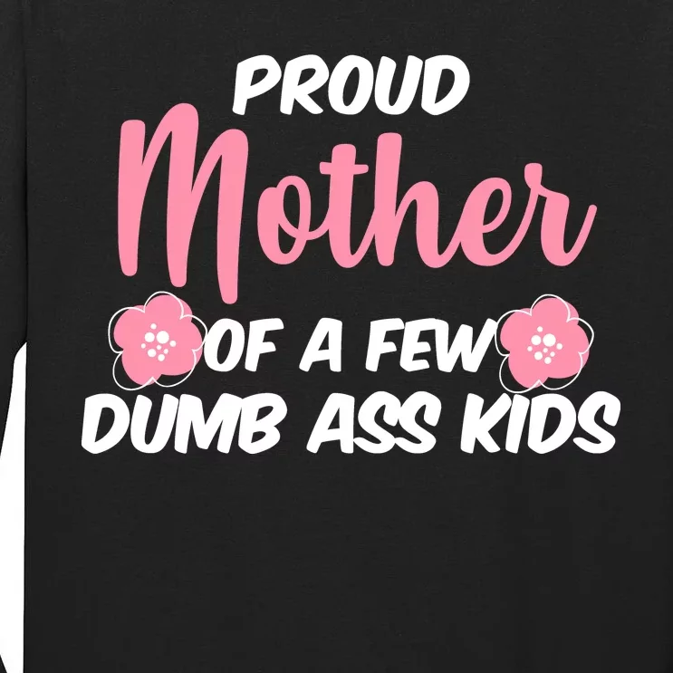 Proud Mother Of A Few Dumbass Kids Tall Long Sleeve T-Shirt