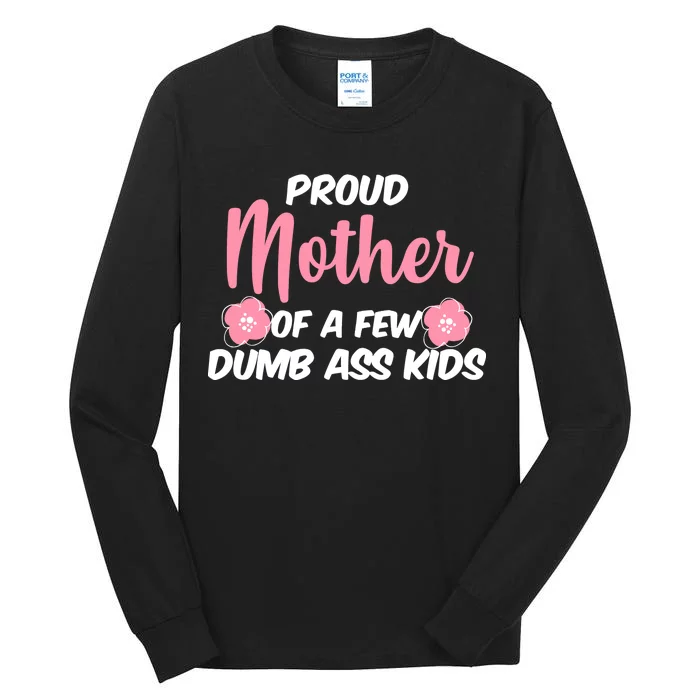 Proud Mother Of A Few Dumbass Kids Tall Long Sleeve T-Shirt