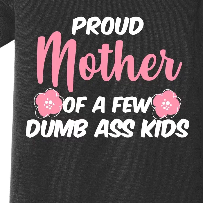 Proud Mother Of A Few Dumbass Kids Baby Bodysuit