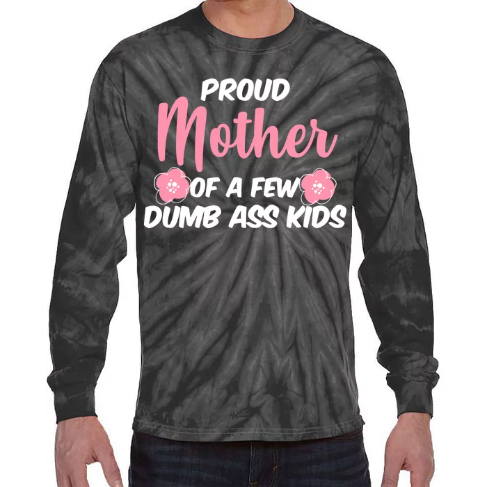 Proud Mother Of A Few Dumbass Kids Tie-Dye Long Sleeve Shirt