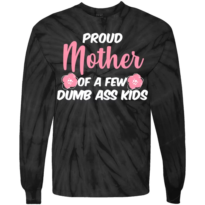 Proud Mother Of A Few Dumbass Kids Tie-Dye Long Sleeve Shirt