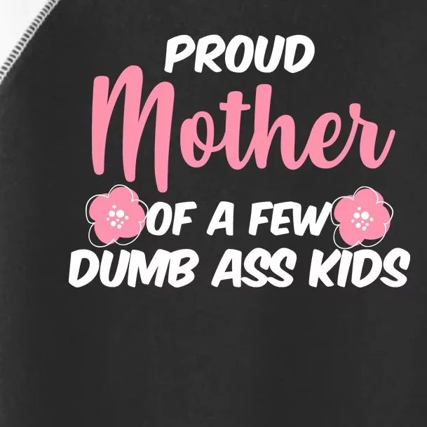 Proud Mother Of A Few Dumbass Kids Toddler Fine Jersey T-Shirt