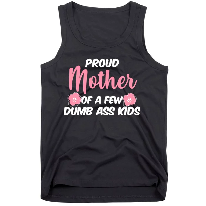 Proud Mother Of A Few Dumbass Kids Tank Top