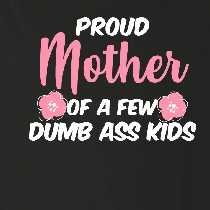 Proud Mother Of A Few Dumbass Kids Toddler Long Sleeve Shirt