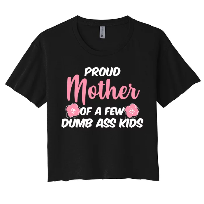 Proud Mother Of A Few Dumbass Kids Women's Crop Top Tee