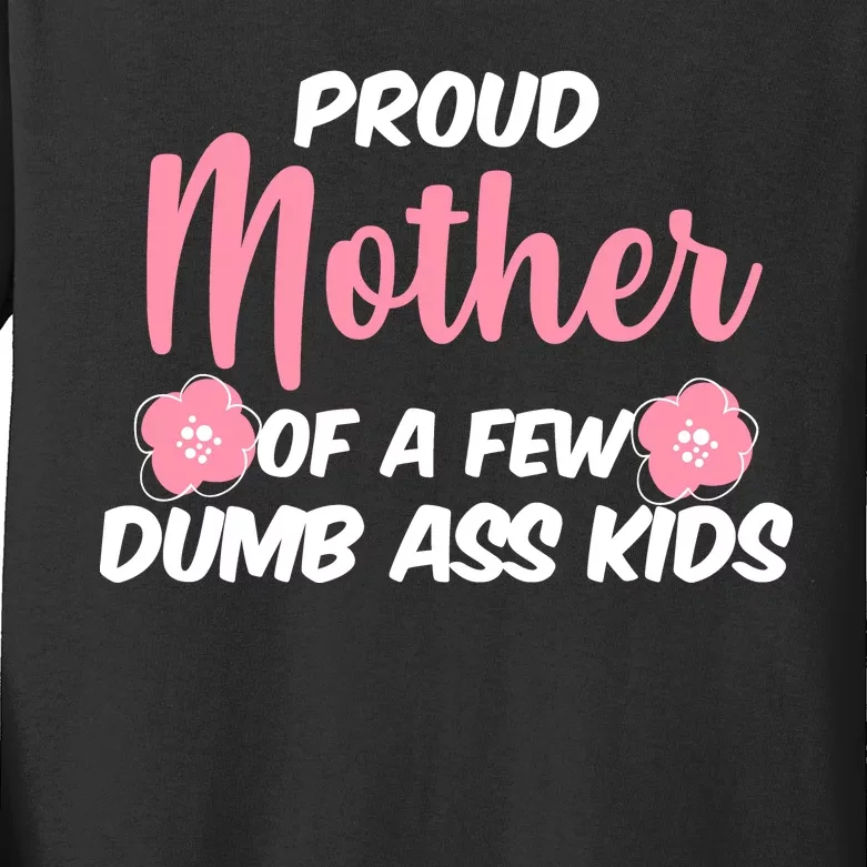 Proud Mother Of A Few Dumbass Kids Kids Long Sleeve Shirt