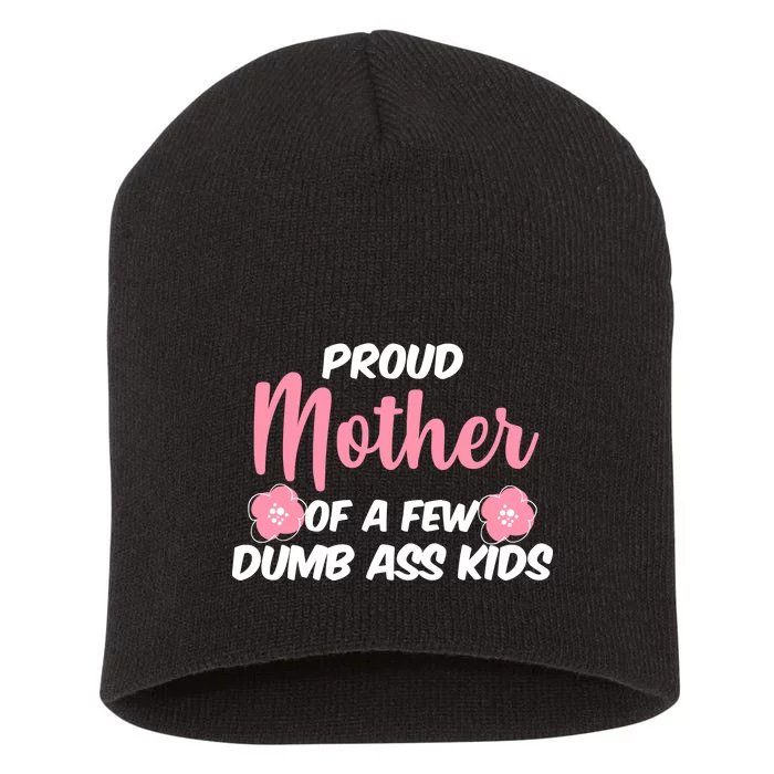 Proud Mother Of A Few Dumbass Kids Short Acrylic Beanie