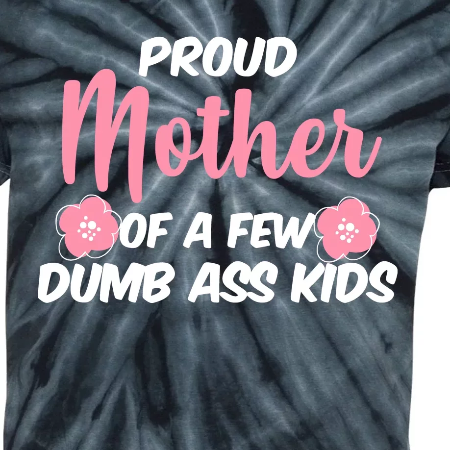 Proud Mother Of A Few Dumbass Kids Kids Tie-Dye T-Shirt