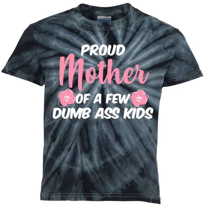 Proud Mother Of A Few Dumbass Kids Kids Tie-Dye T-Shirt