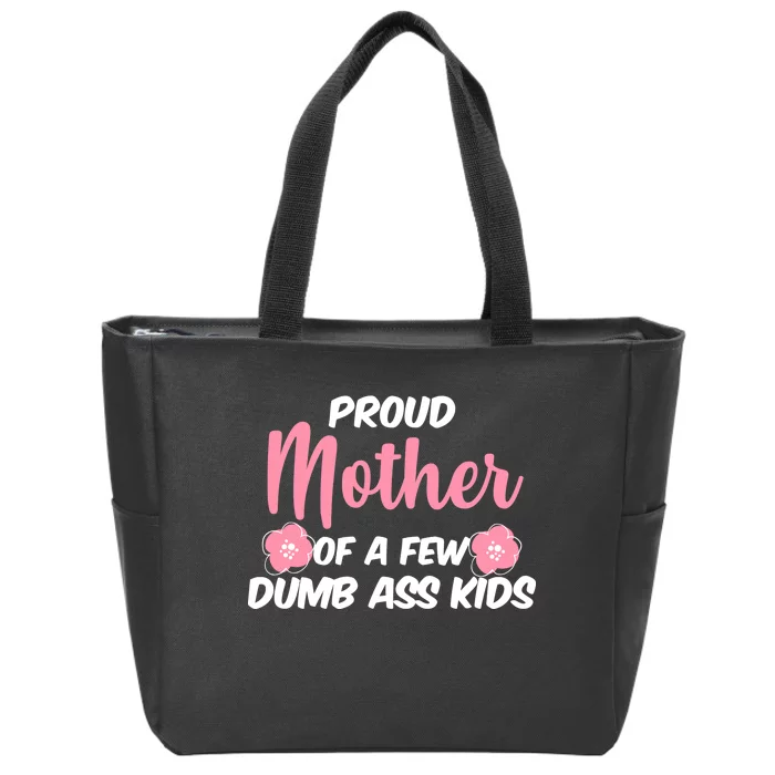 Proud Mother Of A Few Dumbass Kids Zip Tote Bag