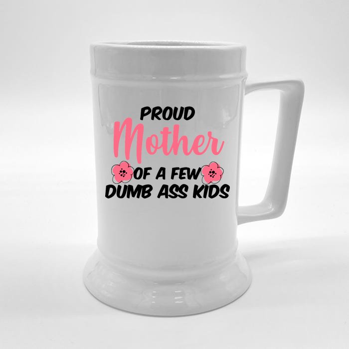 Proud Mother Of A Few Dumbass Kids Front & Back Beer Stein