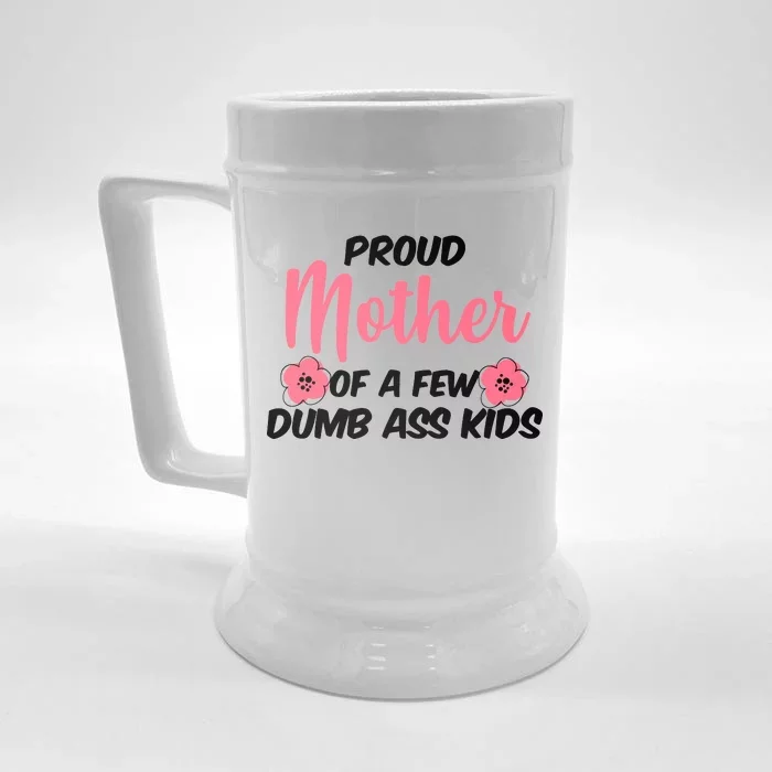 Proud Mother Of A Few Dumbass Kids Front & Back Beer Stein