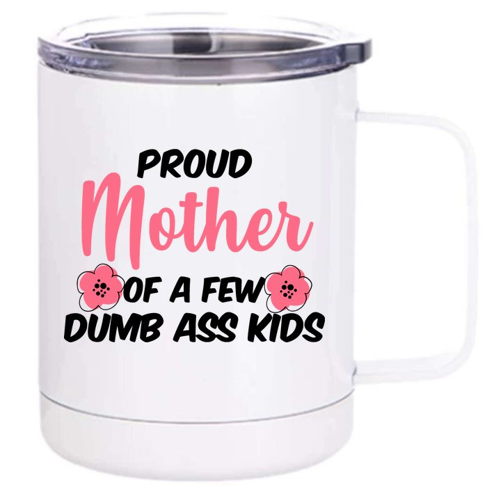 Proud Mother Of A Few Dumbass Kids Front & Back 12oz Stainless Steel Tumbler Cup