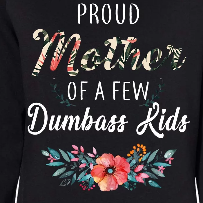 Proud Mother Of A Few Dumbass Kids Floral Womens California Wash Sweatshirt