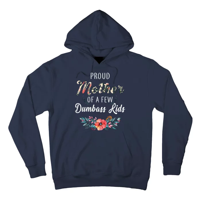 Proud Mother Of A Few Dumbass Kids Floral Hoodie