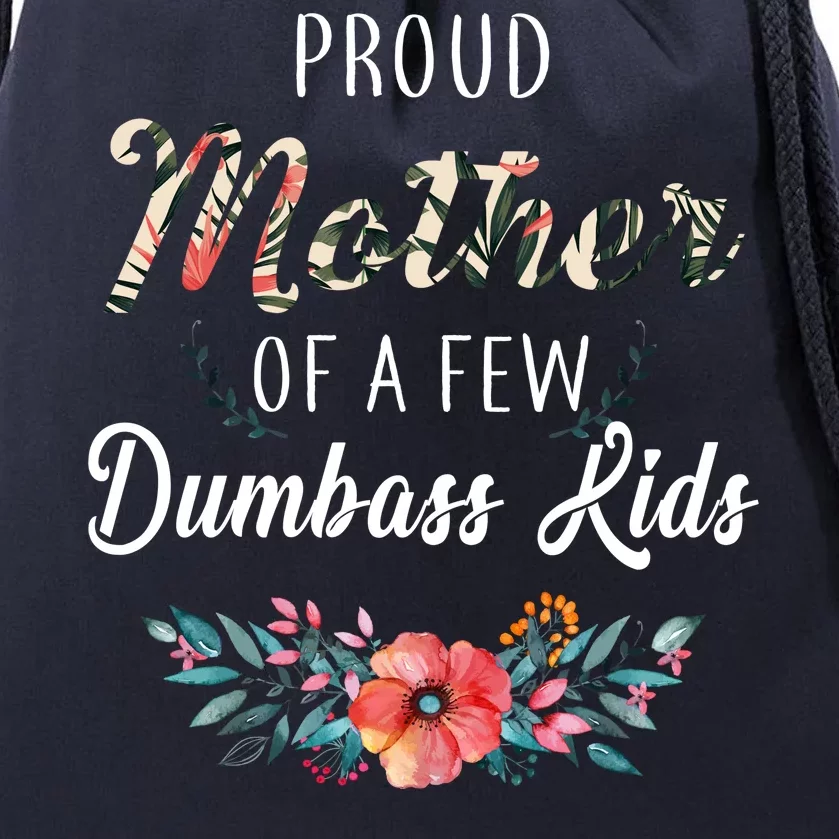 Proud Mother Of A Few Dumbass Kids Floral Drawstring Bag