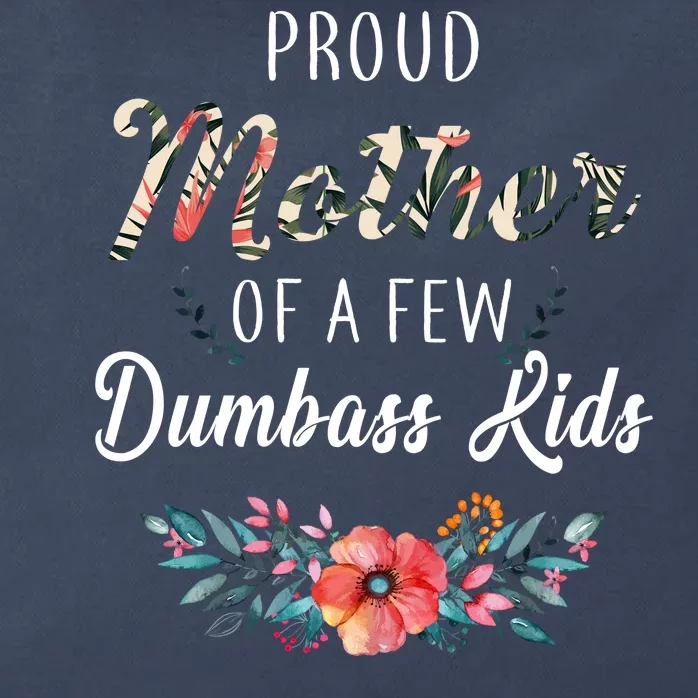 Proud Mother Of A Few Dumbass Kids Floral Zip Tote Bag