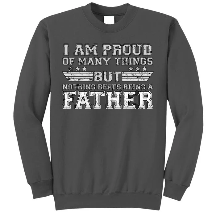 Proud Of Many Things Nothing Beats Being A Father Tall Sweatshirt