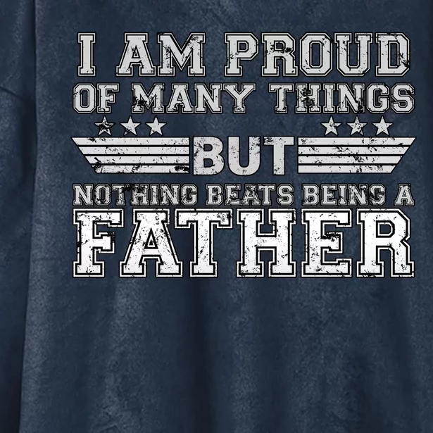 Proud Of Many Things Nothing Beats Being A Father Hooded Wearable Blanket