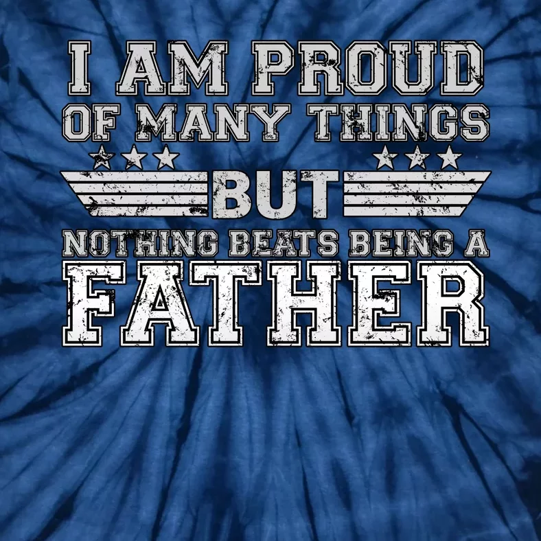 Proud Of Many Things Nothing Beats Being A Father Tie-Dye T-Shirt