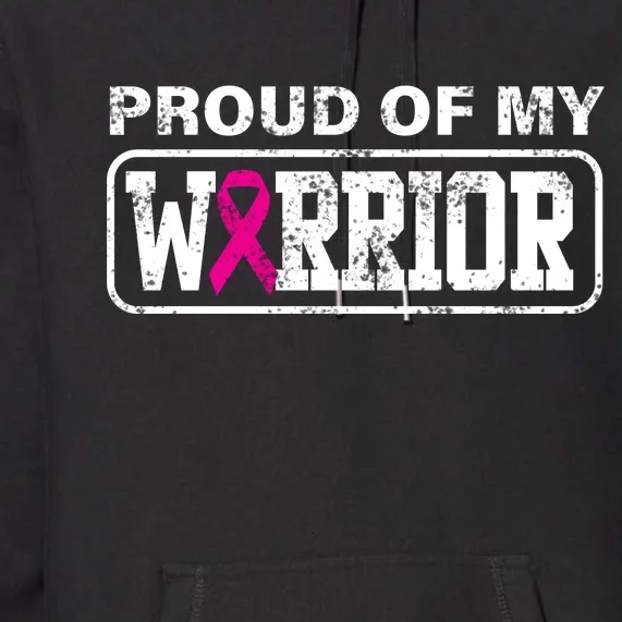 Proud Of My Warrior Breast Cancer Premium Hoodie