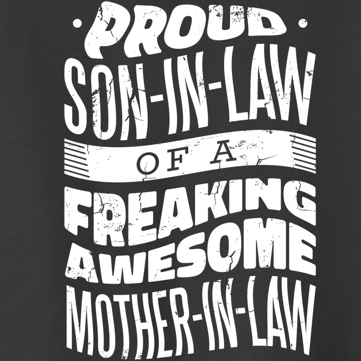 Proud Son-In-Law Of A Freaking Awesome Mother In Law Toddler T-Shirt