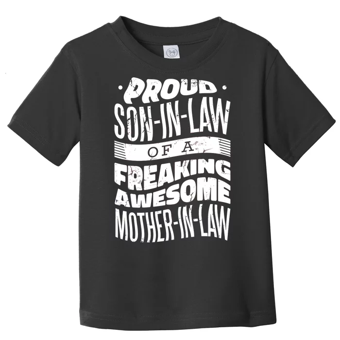 Proud Son-In-Law Of A Freaking Awesome Mother In Law Toddler T-Shirt