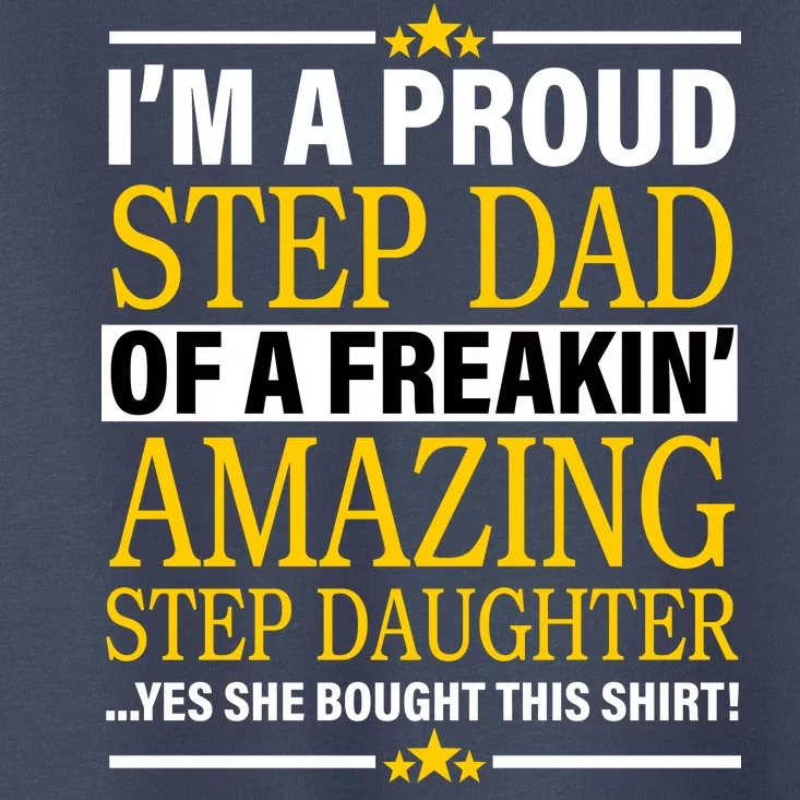 Proud Step Dad Of An Amazing Step Daughter Toddler T-Shirt