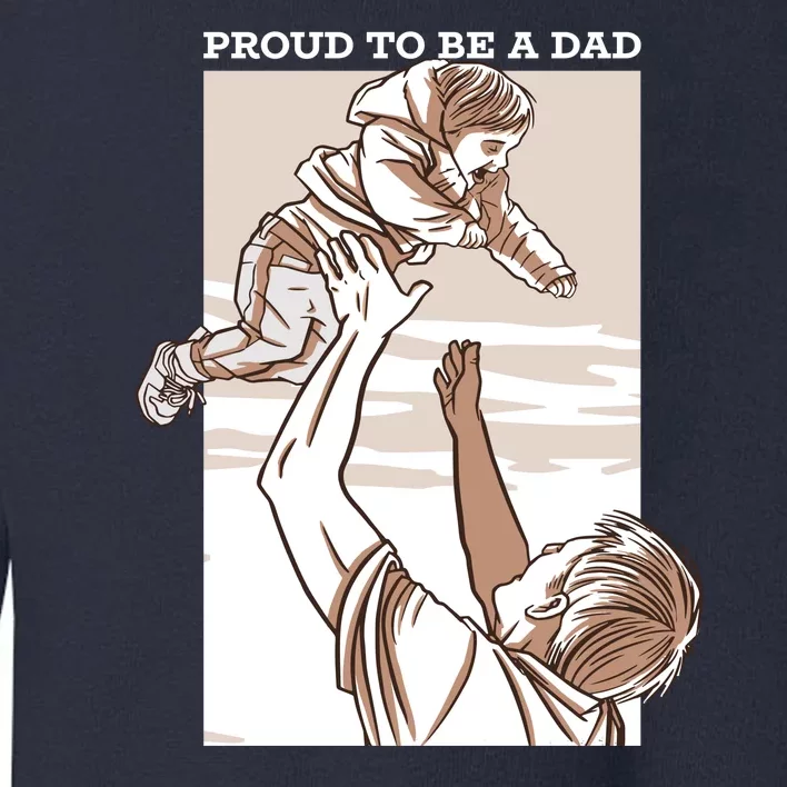 Proud To Be A Dad Toddler Sweatshirt