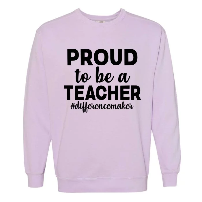 Proud To Be A Teacher #differencemaker Garment-Dyed Sweatshirt