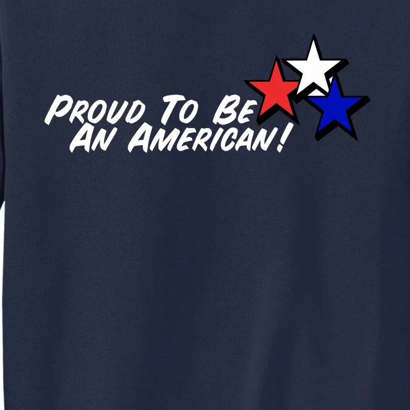 Proud To Be An American! Tall Sweatshirt