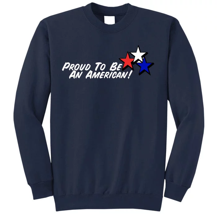 Proud To Be An American! Tall Sweatshirt