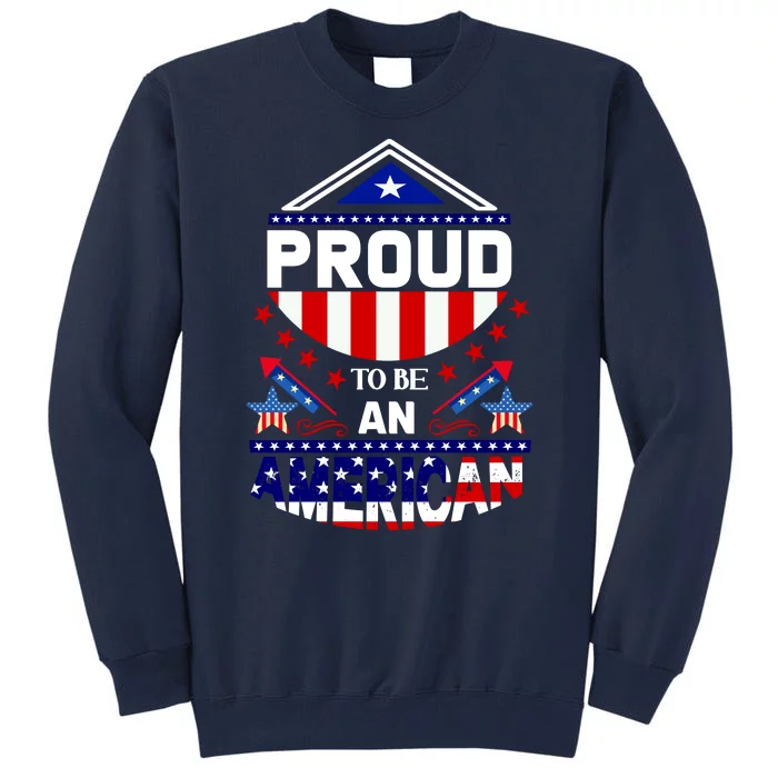 Proud To Be An American Patriotic Tall Sweatshirt