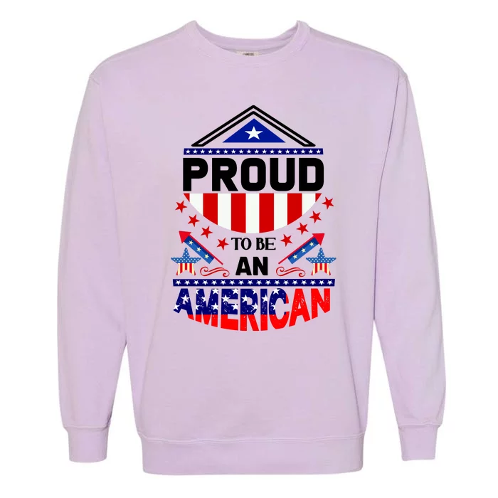 Proud To Be An American Patriotic Garment-Dyed Sweatshirt