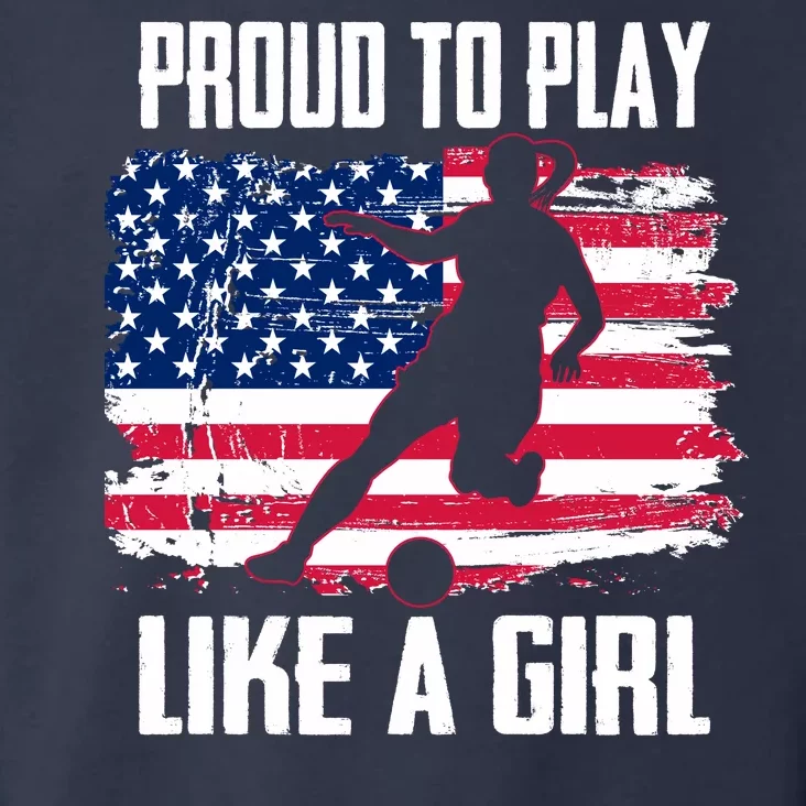 Proud To Play Like A Girl USA Soccer Toddler Hoodie