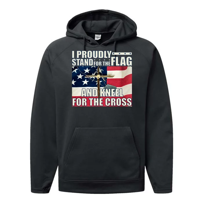 Proudly Stand For The Flag And Kneel For The Cross Performance Fleece Hoodie