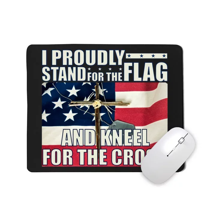 Proudly Stand For The Flag And Kneel For The Cross Mousepad