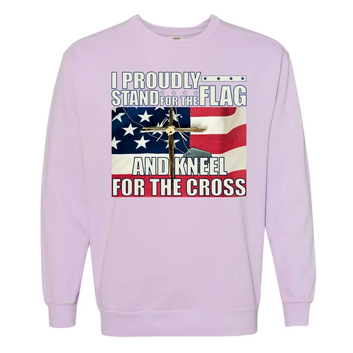 Proudly Stand For The Flag And Kneel For The Cross Garment-Dyed Sweatshirt